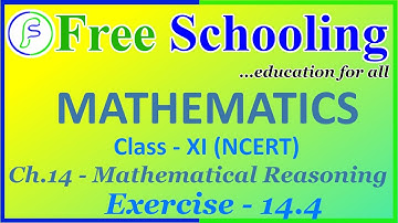 Class XI NCERT Mathematics | Ch 14 Mathematical Reasoning Ex - 14.4| With Concepts | Free Schooling