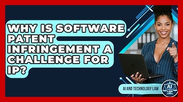Why Is Software Patent Infringement A Challenge For IP? - AI and Technology Law