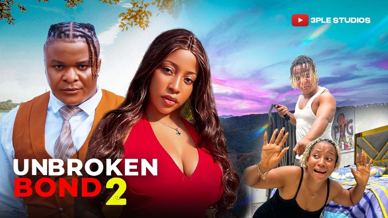 UNBROKEN BOND PART 2 - 3PLE STUDIOS (Latest Nollywood Movies)
