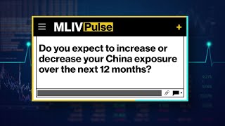 MLIV PULSE: Increase or Decrease China Exposure Over Next 12 Months?