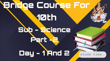 Maharashtra Bridge Course For 10th Class Sub- Science part 2 Day- 1And 2 ||StudyHardNayanCreations||