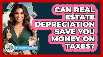 Can Real Estate Depreciation Save You Money On Taxes? - Your Guide to Budgeting