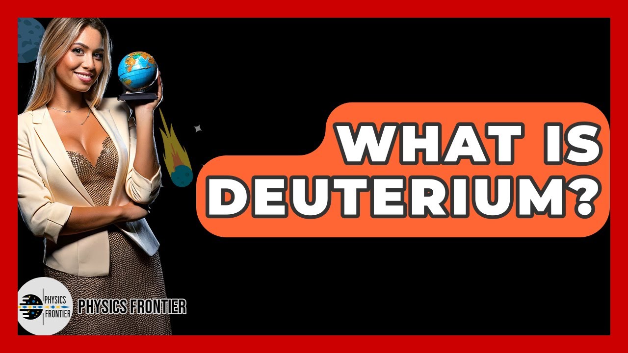What Is Deuterium? - Physics Frontier