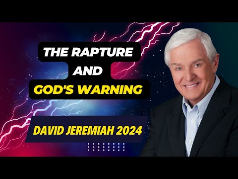 David Jeremiah Sermons 2024 - The Rapture and God's Warning - Love To God