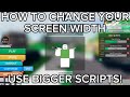 How to change your screen width so u can use bigger scripts tutorial 2023