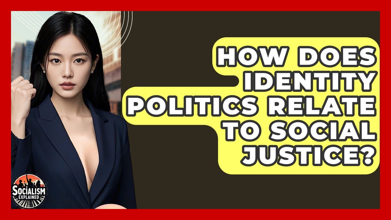 How Does Identity Politics Relate To Social Justice? – Socialism Explained