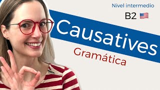 Causatives. Causativas. Explicación y ejemplos: exámenes Evau, EBAU, Cambridge, IELTS.
