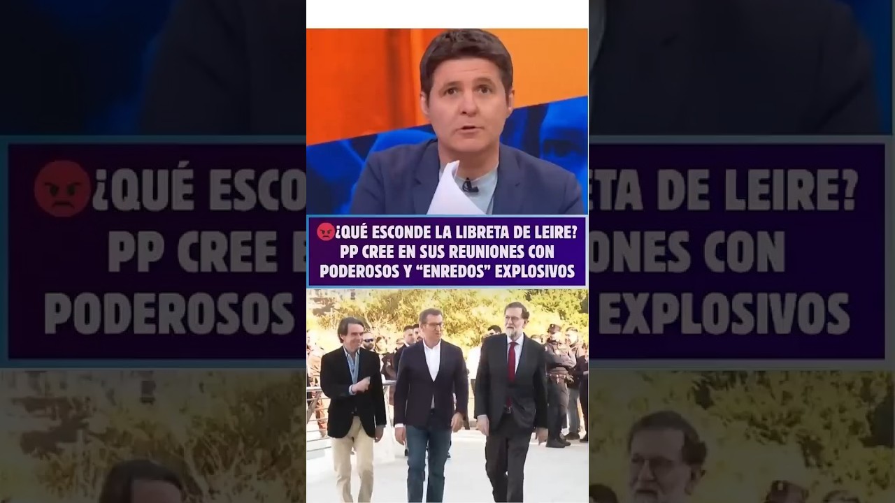 😡¿QUÉ ESCONDE la LIBRETA DE LEIRE? PP cree en sus reuniones con poderosos y “ENREDOS” explosivos