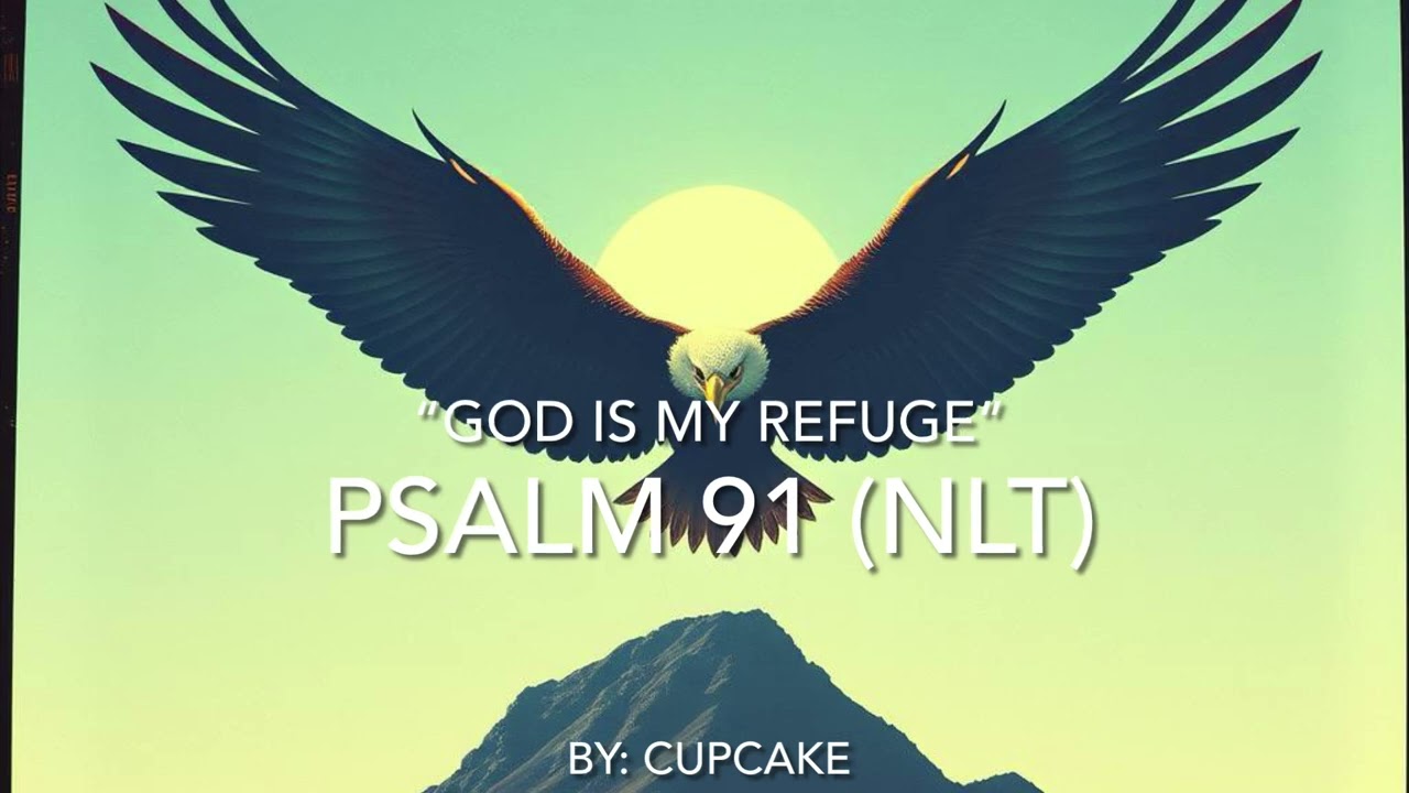 Psalm 91 (NLT)- God is My Refuge 