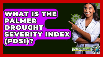What Is The Palmer Drought Severity Index (PDSI)? - Earth Science Answers