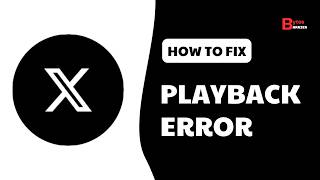 How to Fix Playback Error on Twitter on Android