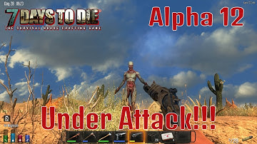7 Days to Die: Alpha 12: #18 "Under Attack!!!"