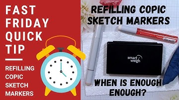 Fast Friday Quick Tip #1 - Refilling Copic Sketch Markers - How Much Is Enough?