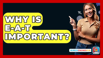 Why Is E-A-T Important? - SearchEnginesHub.com