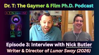 Dr. T: The Gaymer &amp; Film PhD Podcast - Episode 3 - Interview w. Nick Butler, Director of Lunar Sway