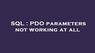 Details SQL : PDO parameters not working at all Guide
