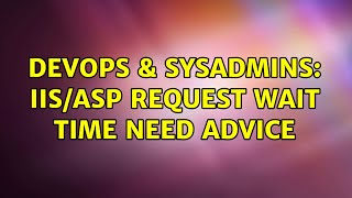 Celebrity DevOps & SysAdmins: IIS/ASP Request Wait Time Need Advice (2 Solutions!!) Wealth