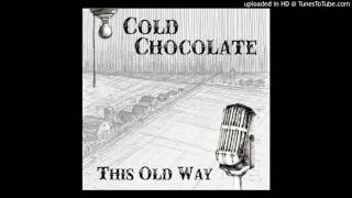 Cold Chocolate - Wanted (This Old Way)