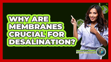 Why Are Membranes Crucial For Desalination? - Earth Science Answers