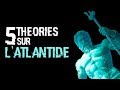 5 THEORIES SUR L'ATLANTIDE (#07)