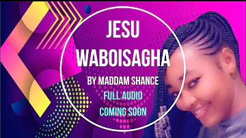 Jesu Waboisagha By Maddam Shance Full Track (Coming Soon)