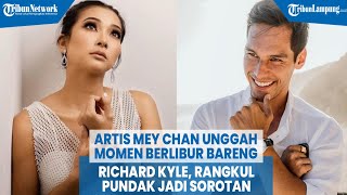 Artis Mey Chan Unggah Momen Berlibur Bareng Richard Kyle