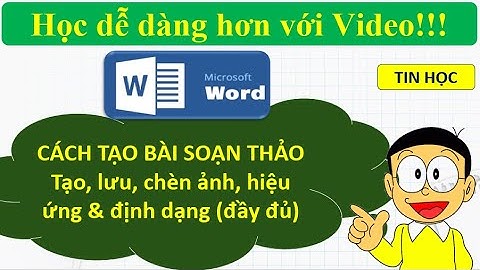 SOẠN THẢO VĂN BẢN - SOẠN - CHÈN ẢNH - LƯU - ĐỊNH DẠNG CƠ BẢN (chi tiết) | HTCom Channel