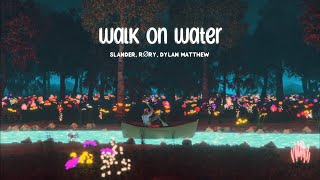 [Lyrics   Vietsub] SLANDER, RØRY, Dylan Matthew - Walk On Water (Love Is Gone pt.2)