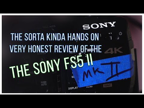 PXW-FS5M2 - The Sorta Kinda Hands on Review of the Sony FS5 II