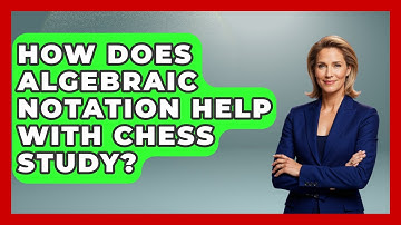 How Does Algebraic Notation Help With Chess Study? - The Chess Codex