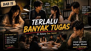 Di Antara Dua Senior | Bab 15 - Terlalu Banyak Tugas