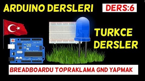 Arduino Ders 6:Breadboardu Gnd Hattı Yaparak Led Yakmak Türkçe Arduino Programlama Dersleri