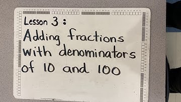 Lesson 3: Adding fractions with denominators of 10 and 100