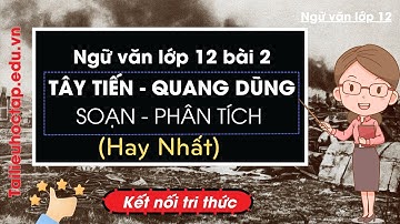 Tây Tiến - Quang Dũng | Ngữ Văn Lớp 12 Sách Kết Nối Tri Thức Hay Nhất