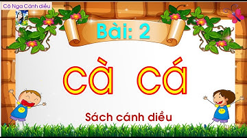 Bài 2:  cà, cá / Tiếng Việt 1 / Sách Cánh diều / Cô Nga Cánh diều