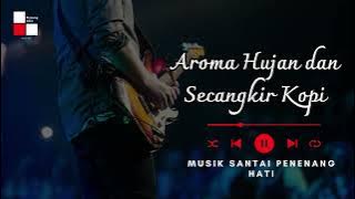 Aroma Hujan dan Secangkir Kopi – Musik Santai Penenang Hati
