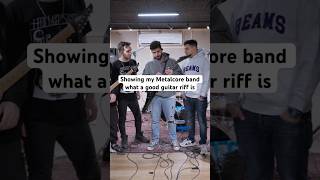 Showing My Metalcore Band What A Good Guitar Riff Ismetal metalcore