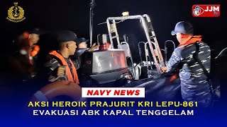 Navy News - AKSI HEROIK PRAJURIT KRI LEPU-861 EVAKUASI ABK KAPAL TENGGELAM