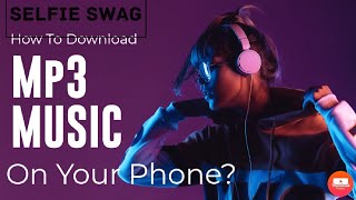 How To Download MP3 Music On Your Phone? || Selfie Swag