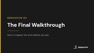 The Final Walkthrough: How to Inspect the Work Before You Pay | Renovation 101 by Jaspector