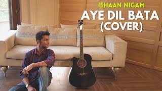 Aye Dil Bata(Acoustic Cover) By Ishaan Nigam
