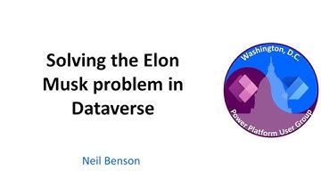 Solving the Elon Musk problem in Dataverse - September 2023 Washington, DC User Group