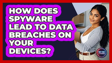 How Does Spyware Lead To Data Breaches On Your Devices? - Get Rid Of Guide