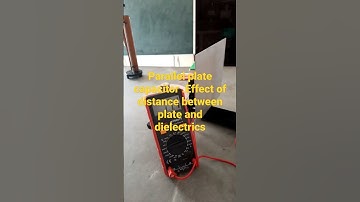 Parallel plate capacitor and effect of distance between plates and dielectric.