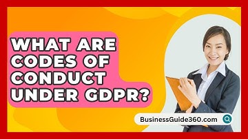 What Are Codes Of Conduct Under GDPR? - BusinessGuide360.com