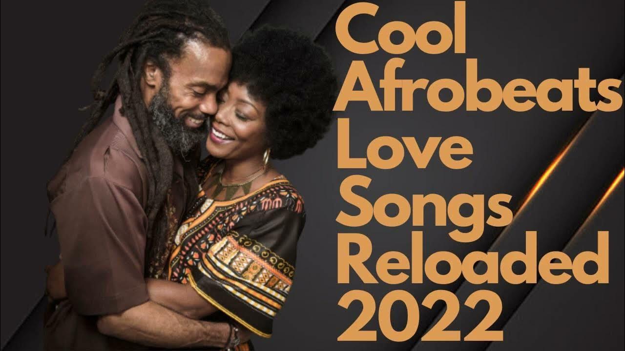 Cool Afrobeats Love Songs Mix Reloaded 2022 YouTube