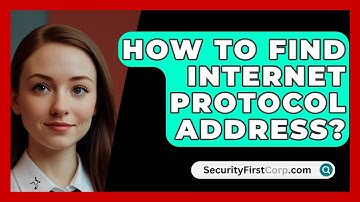 How To Find Internet Protocol Address? - SecurityFirstCorp.com