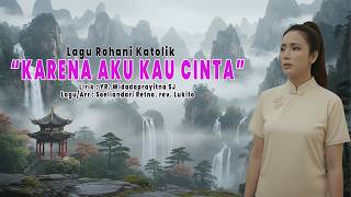 Download Lagu KARENA AKU KAU CINTA - Lagu Rohani Katolik MP3