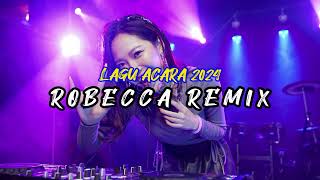 🌴LAGU ACARA REMIX 2024 - ROBECCA🌴
