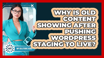 Why Is Old Content Showing After Pushing WordPress Staging To Live? - WP Solutions Guru